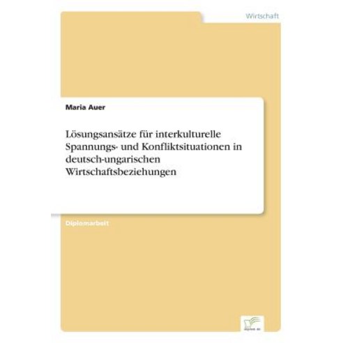 Losungsansatze Fur Interkulturelle Spannungs- Und Konfliktsituationen in Deutsch-Ungarischen Wirtschaftsbeziehungen Paperback, Diplom.de