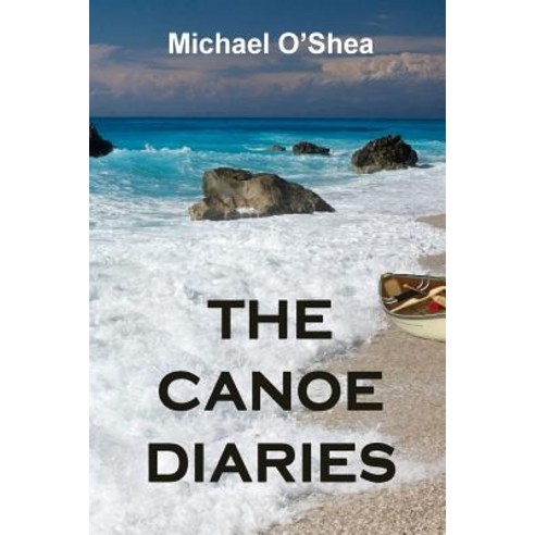 The Canoe Diaries Paperback, Createspace Independent Publishing Platform