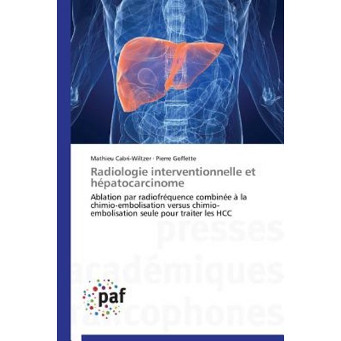 Radiologie Interventionnelle Et Hepatocarcinome = Radiologie Interventionnelle Et Ha(c)Patocarcinome Paperback, Academiques