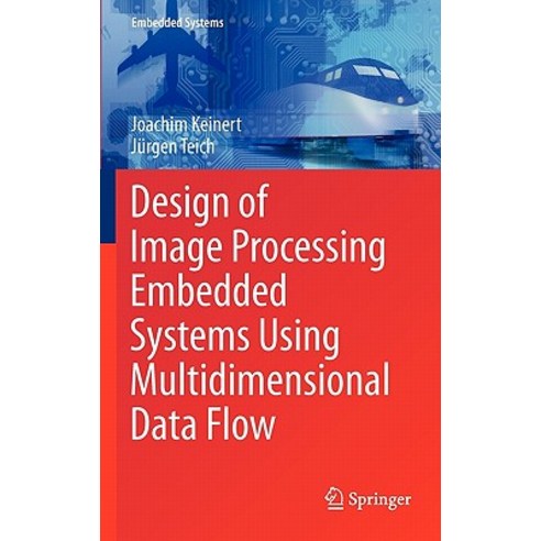 Design of Image Processing Embedded Systems Using Multidimensional Data Flow Hardcover, Springer
