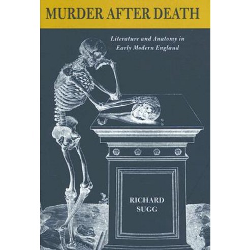 Murder After Death: Literature and Anatomy in Early Modern England Hardcover, Cornell University Press