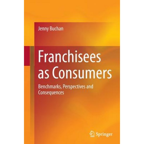 Franchisees as Consumers: Benchmarks Perspectives and Consequences Paperback, Springer