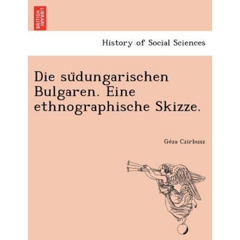 Die Su Dungarischen Bulgaren. Eine Ethnographische Skizze. Paperback, British Library, Historical Print Editions