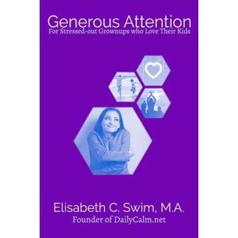 Generous Attention: For Stressed-Out Grownups Who Love Their Kids Paperback, Createspace Independent Publishing Platform