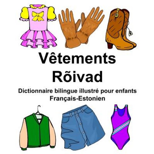 Francais-Estonien Vetements/Roivad Dictionnaire Bilingue Illustre Pour Enfants Paperback, Createspace Independent Publishing Platform