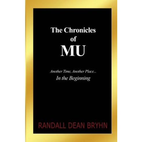 The Chronicles of Mu: Another Time Another Place... in the Beginning Paperback, Dorrance Publishing Co.