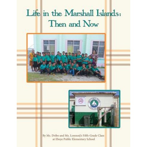 Life in the Marshall Islands: Then and Now Paperback, Createspace Independent Publishing Platform