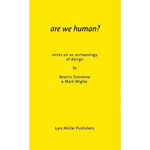 Are We Human? Notes on an Archaeology of Design, Lars Muller Publishers