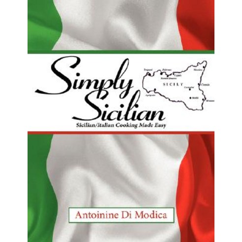 Simply Sicilian: Sicilian/Italian Cooking Made Easy Paperback, Authorhouse