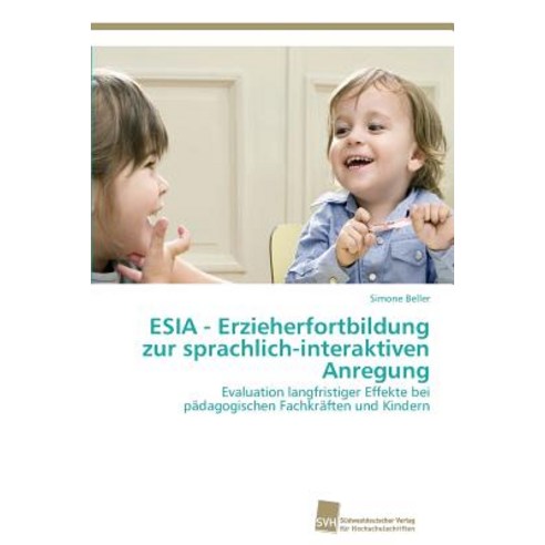 Esia - Erzieherfortbildung Zur Sprachlich-Interaktiven Anregung Paperback, Sudwestdeutscher Verlag Fur Hochschulschrifte