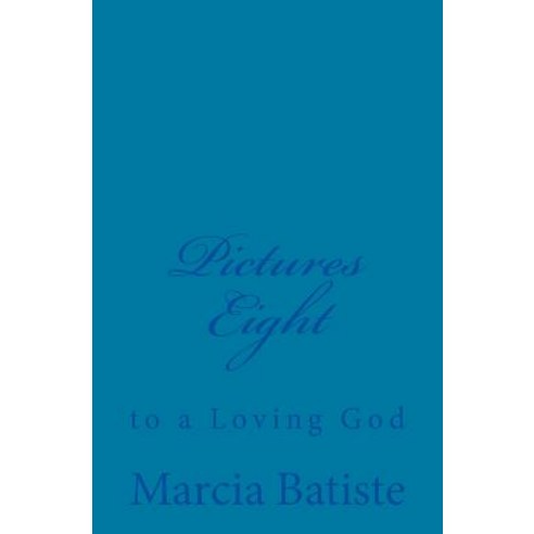 Pictures Eight: To a Loving God Paperback, Createspace