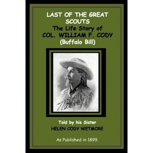 Last of the Great Scouts: The Life Story of Col. William F. Cody (Buffalo Bill) Paperback, Digital Scanning