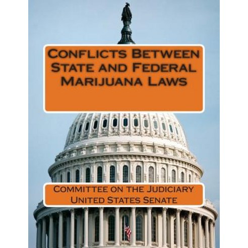 Conflicts Between State and Federal Marijuana Laws Paperback, Createspace Independent Publishing Platform