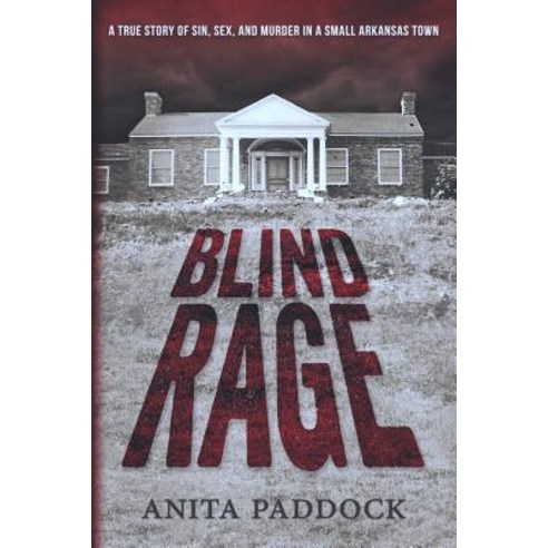 Blind Rage: A True Story of Sin Sex and Murder in a Small Arkansas Town Paperback, Pen-L Publishing