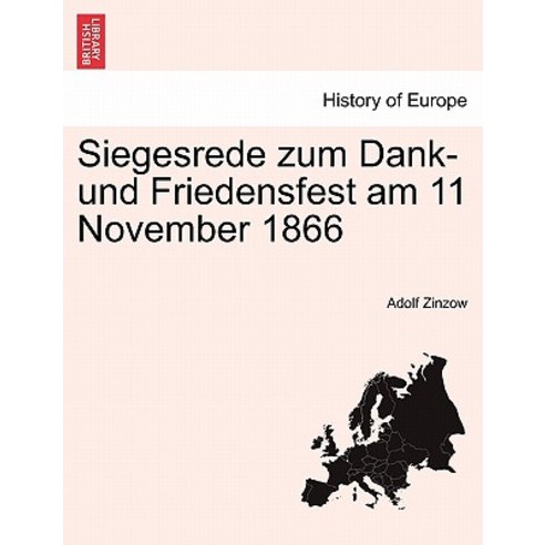 Siegesrede Zum Dank- Und Friedensfest Am 11 November 1866 Paperback, British Library, Historical Print Editions