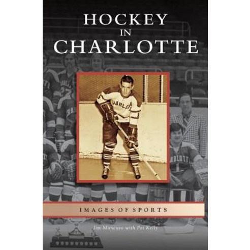 Hockey in Charlotte Hardcover, Arcadia Publishing Library Editions