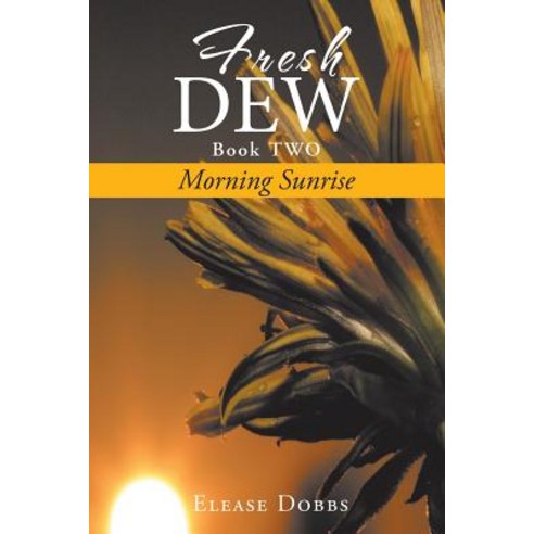 Fresh Dew Book Two: Morning Sunrise Paperback, Xlibris