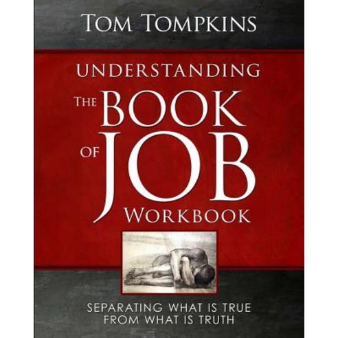 Understanding the Book of Job - Workbook: "Separating What Is True from What Is Truth" Paperback, Createspace Independent Publishing Platform