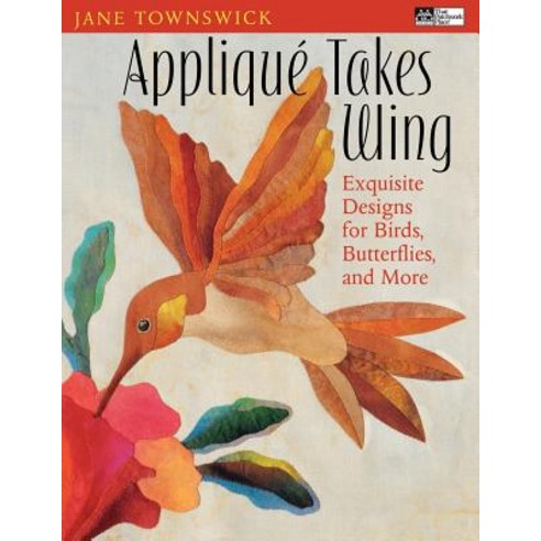 Applique Takes Wing: Exquisite Designs for Birds Butterflies and More Paperback, That Patchwork Place