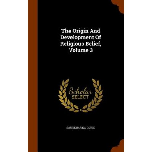 The Origin and Development of Religious Belief Volume 3 Hardcover, Arkose Press