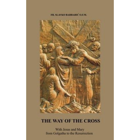 The Way of the Cross: With Jesus and Mary from Golgotha to the Resurrection Paperback, Medjugorje Web