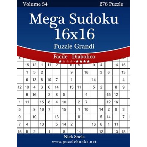 Mega Sudoku 16x16 Puzzle Grandi - Da Facile a Diabolico - Volume 34 - 276 Puzzle Paperback, Createspace Independent Publishing Platform