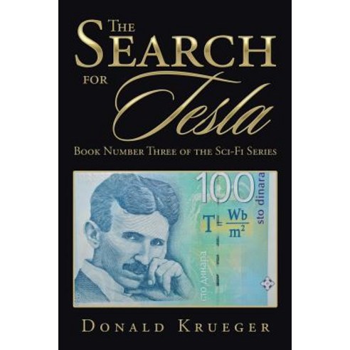 The Search for Tesla: Book Number Three of the Sci-Fi Series Paperback, Xlibris