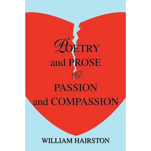 Poetry and Prose of Passion and Compassion Paperback, iUniverse