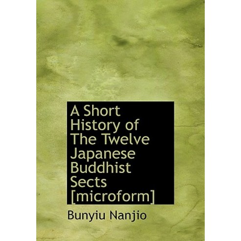 A Short History of the Twelve Japanese Buddhist Sects [Microform] Hardcover, BiblioLife