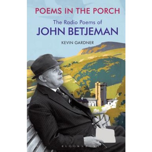 Poems in the Porch: The Radio Poems of John Betjeman Paperback, Bloomsbury Academic