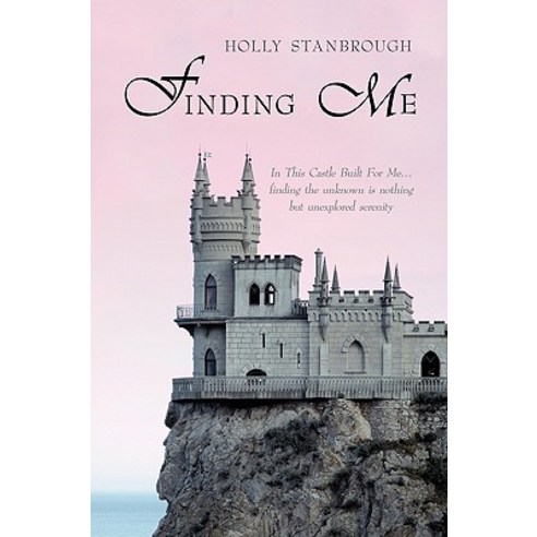 Finding Me: In This Castle Built for Me... Finding the Unknown Is Nothing But Unexplored Serenity Paperback, Authorhouse