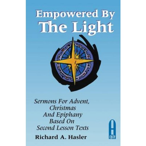 Empowered by the Light: Sermons for Advent Christmas and Epiphany Based on Second Lesson Texts: Cycle a Paperback, CSS Publishing Company