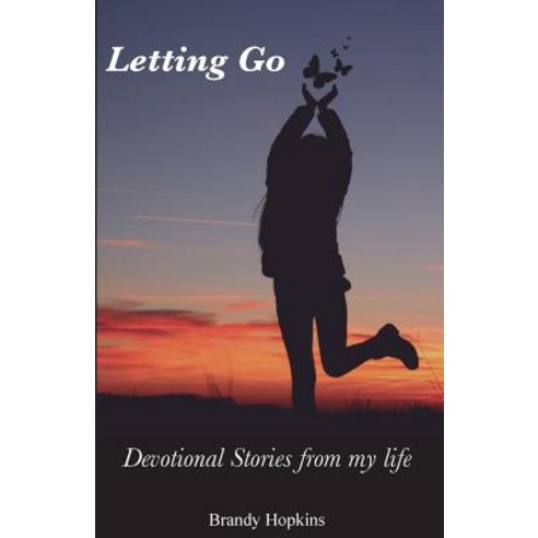 Letting Go: Devotional Stories from My Life Paperback, Createspace Independent Publishing Platform