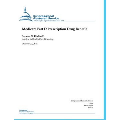 Medicare Part D Prescription Drug Benefit: Congressional Research Service Report R40611 Paperback, Createspace Independent Publishing Platform