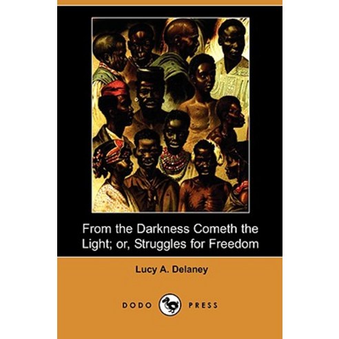 From the Darkness Cometh the Light; Or Struggles for Freedom (Dodo Press) Paperback, Dodo Press