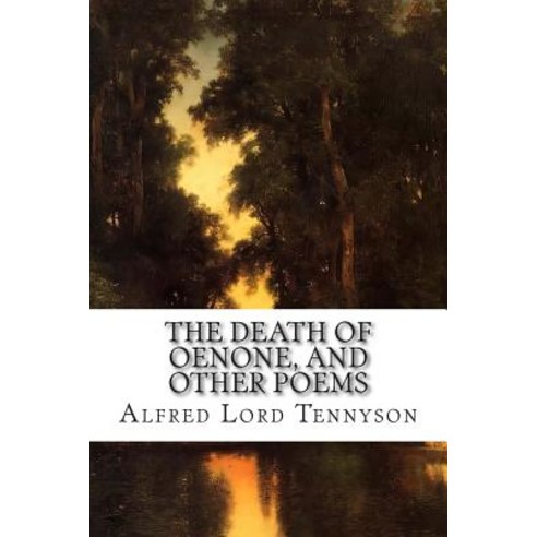 The Death of Oenone and Other Poems Paperback, Createspace Independent Publishing Platform
