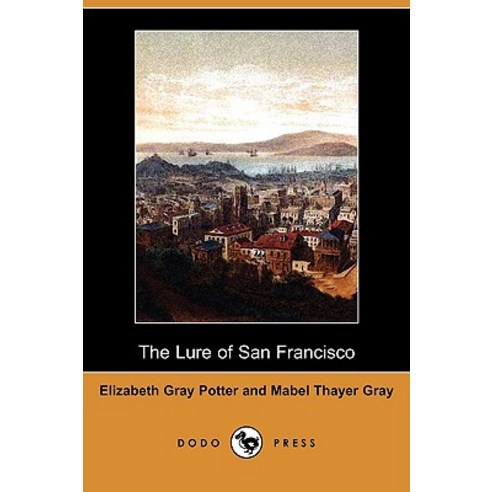 The Lure of San Francisco: A Romance Amid Old Landmarks (Dodo Press) Paperback, Dodo Press