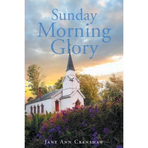 Sunday Morning Glory Paperback, Christian Faith Publishing, Inc.