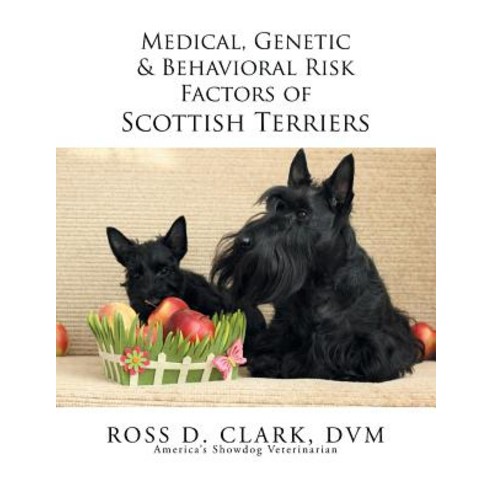 Medical Genetic & Behavioral Risk Factors of Scottish Terriers Paperback, Xlibris