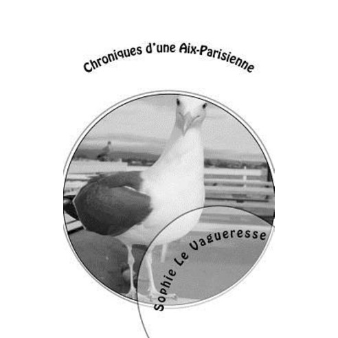 Chroniques D''Une AIX-Parisienne Paperback, Createspace Independent Publishing Platform