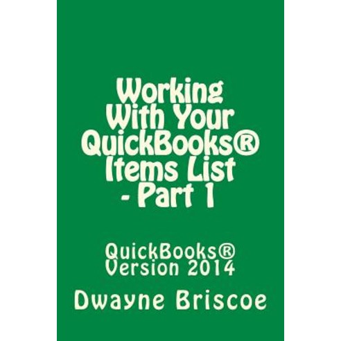 Working with Your QuickBooks(R) Items - Part 1 Paperback, Createspace Independent Publishing Platform