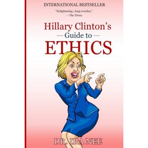 Hillary Clinton''s Guide to Ethics Paperback, Createspace Independent Publishing Platform