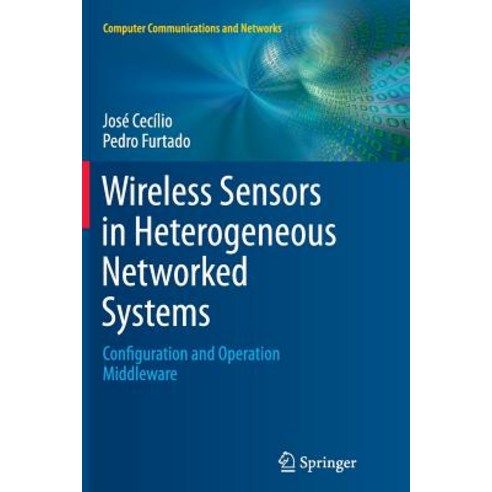 Wireless Sensors in Heterogeneous Networked Systems: Configuration and Operation Middleware Paperback, Springer