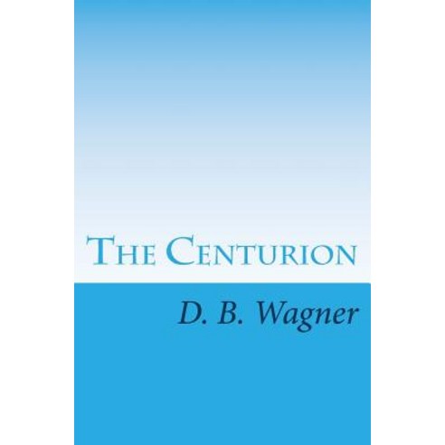 The Centurion: An Easter Story Paperback, Createspace Independent Publishing Platform
