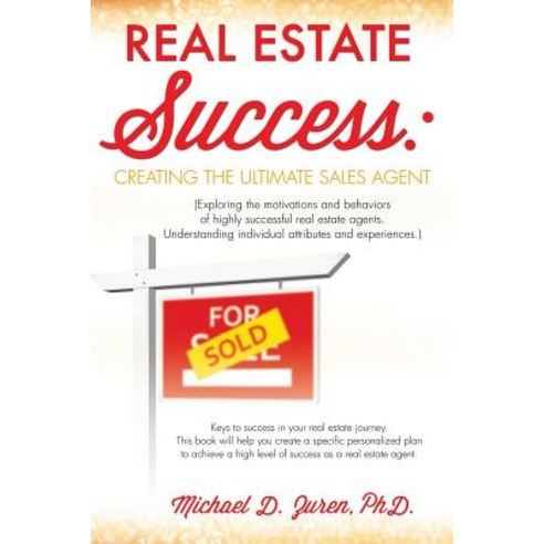 Real Estate Success: Creating the Ultimate Sales Agent Paperback, Xulon Press