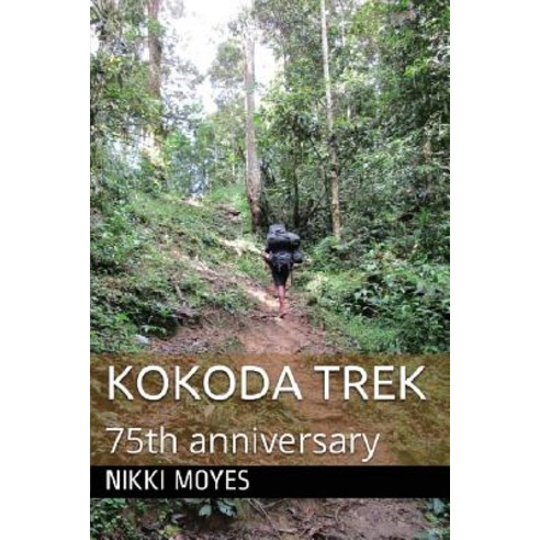 Kokoda Trek: 75th Anniversary Paperback, Nikki Moyes Publishing