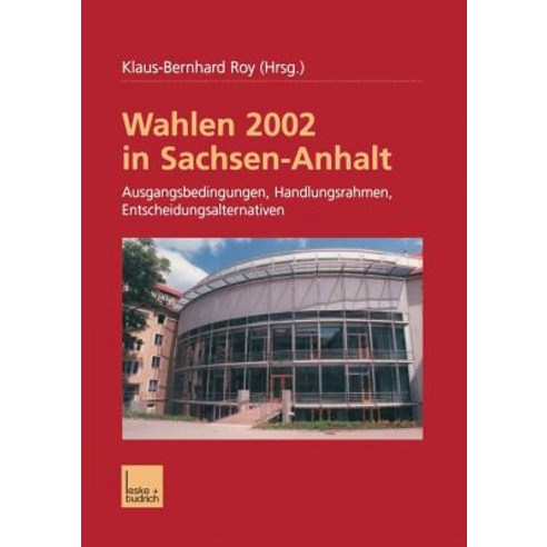 Wahlen 2002 in Sachsen-Anhalt: Ausgangsbedingungen Handlungsrahmen Entscheidungsalternativen Paperback, Vs Verlag Fur Sozialwissenschaften