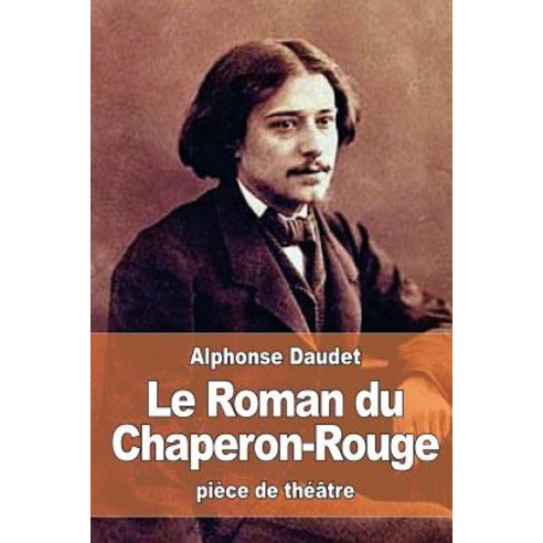 Le Roman Du Chaperon-Rouge Paperback, Createspace Independent Publishing Platform