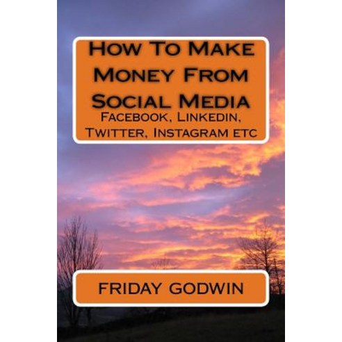 How to Make Money from Social Media Paperback, Createspace Independent Publishing Platform