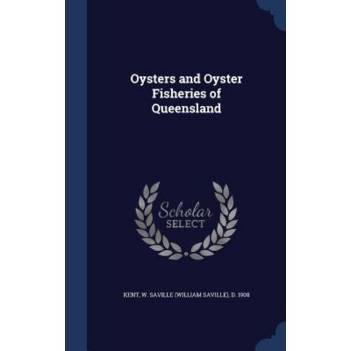 Oysters and Oyster Fisheries of Queensland Hardcover, Sagwan Press